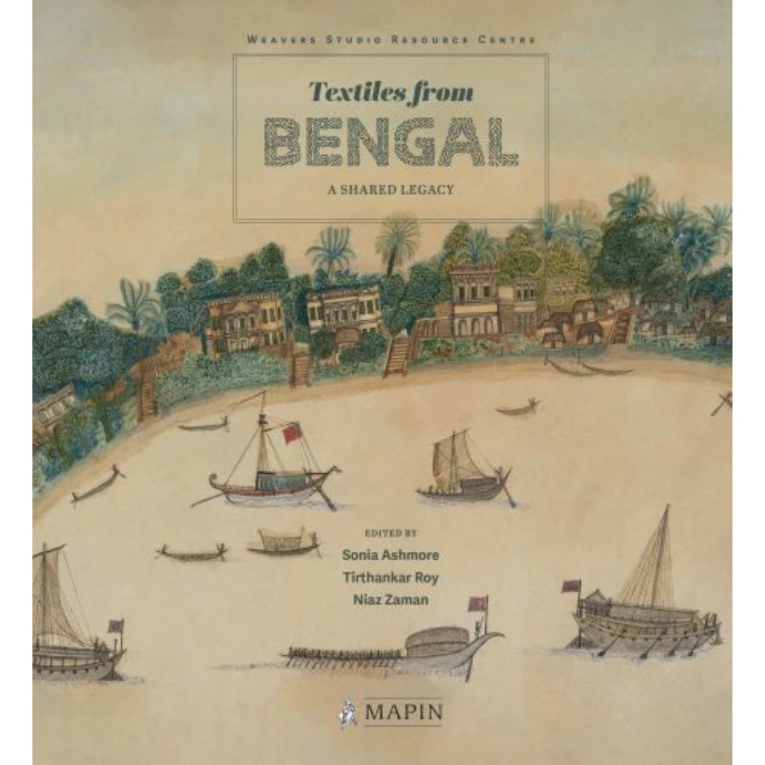 "PRE-ORDER" Textile From Bengal: A Shared Legacy, Sonia Ashmore, Tirthankar Roy And Niaz Zaman 3 "PRE-ORDER" Textile From Bengal: A Shared Legacy, Sonia Ashmore, Tirthankar Roy And Niaz Zaman