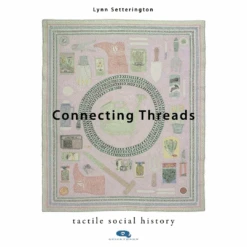 "PRE-ORDER" Connected Threads: Tactile Social History, Lynn Setterington