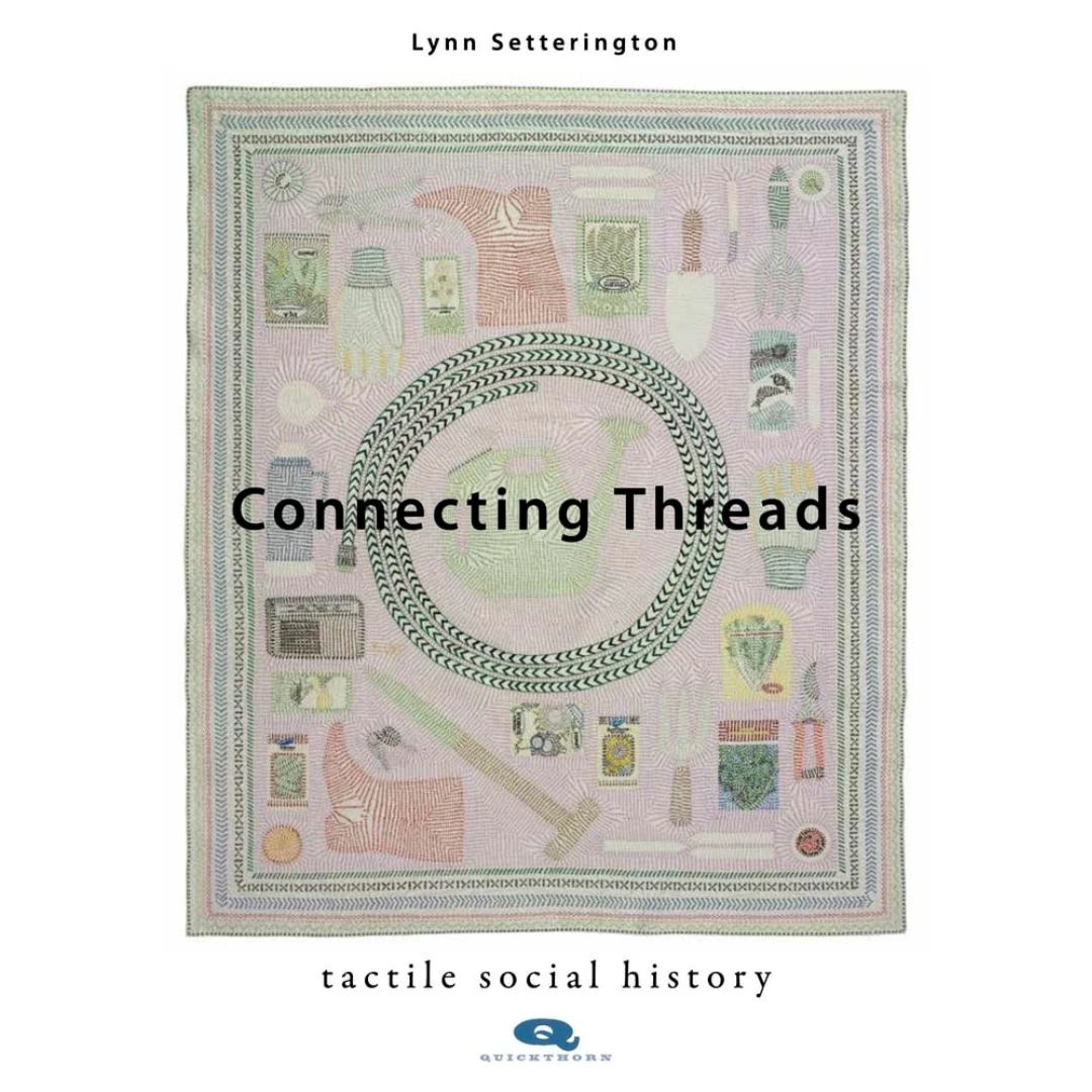 "PRE-ORDER" Connected Threads: Tactile Social History, Lynn Setterington 3 "PRE-ORDER" Connected Threads: Tactile Social History, Lynn Setterington
