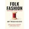 Folk Fashion: Understanding Homemade Clothes, Amy Twigger Holroyd 2 Folk Fashion: Understanding Homemade Clothes, Amy Twigger Holroyd -selvedge Outlet FolkFashion