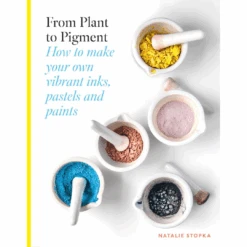 "PRE-ORDER" From Plant To Pigment, Natalie Stopka