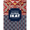 Global Ikat: Roots And Routes Of A Textile Technique, Rosemary Crill -selvedge Outlet Globalikatcover