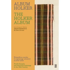 The Holker Album: Textile Samples And Industrial Espionage In The 18th Century, Ariane Fennetaux, John Styles