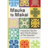 Mauka To Makai: Hawaiian Quilts And The Ecology Of The Islands, Marenka Thompson‑Odlum -selvedge Outlet MaukatoMakaiBookCovers