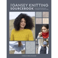 The Gansey Knitting Sourcebook: 150 Stitch Patterns And 10 Projects For Gansey Knits, Di Gilpin And Sheila Greenwell