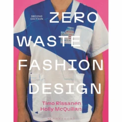 Zero Waste Fashion Design, Timo Rissanen And Holly McQuillan