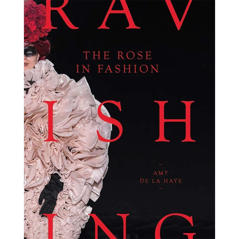 The Rose In Fashion: Ravishing, Amy De La Haye 3 The Rose In Fashion: Ravishing, Amy De La Haye