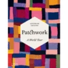 Patchwork: A World Tour, Catherine Legrand 1 Patchwork: A World Tour, Catherine Legrand -selvedge Outlet patchwork